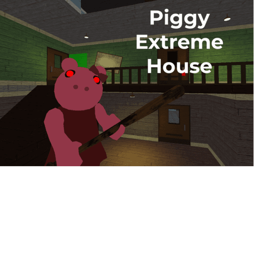 Cool_Pool325 — top game:  Piggy Extreme House Chapter 1